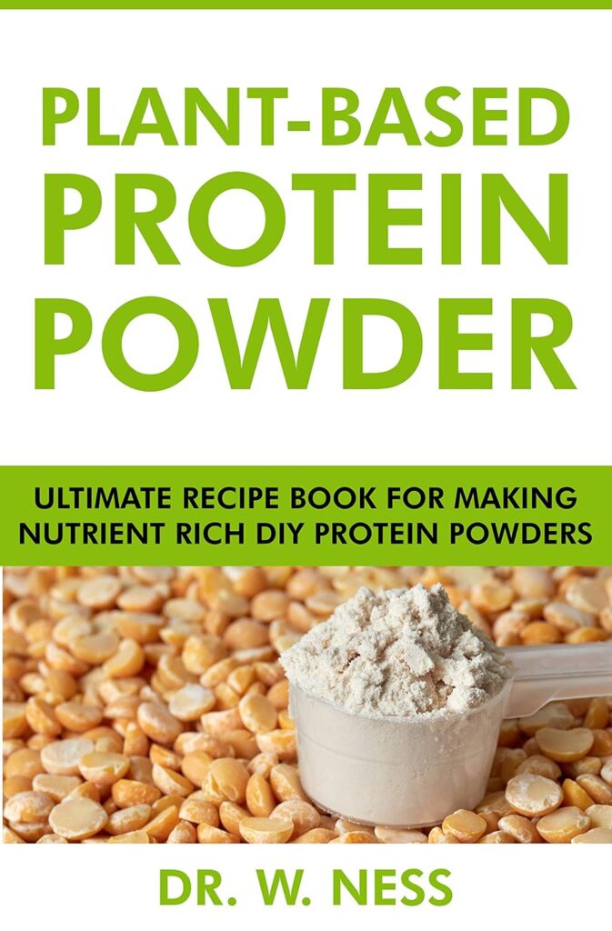 Plant-Based Protein Powder: Ultimate Recipe Book for Making Nutrient Rich DIY Protein Powders     Kindle Edition